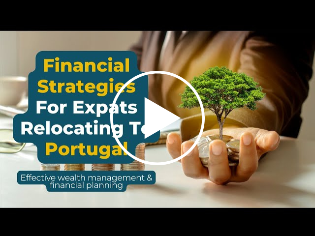 Maximizing Wealth: Financial Strategies for Expats Relocating to Portugal